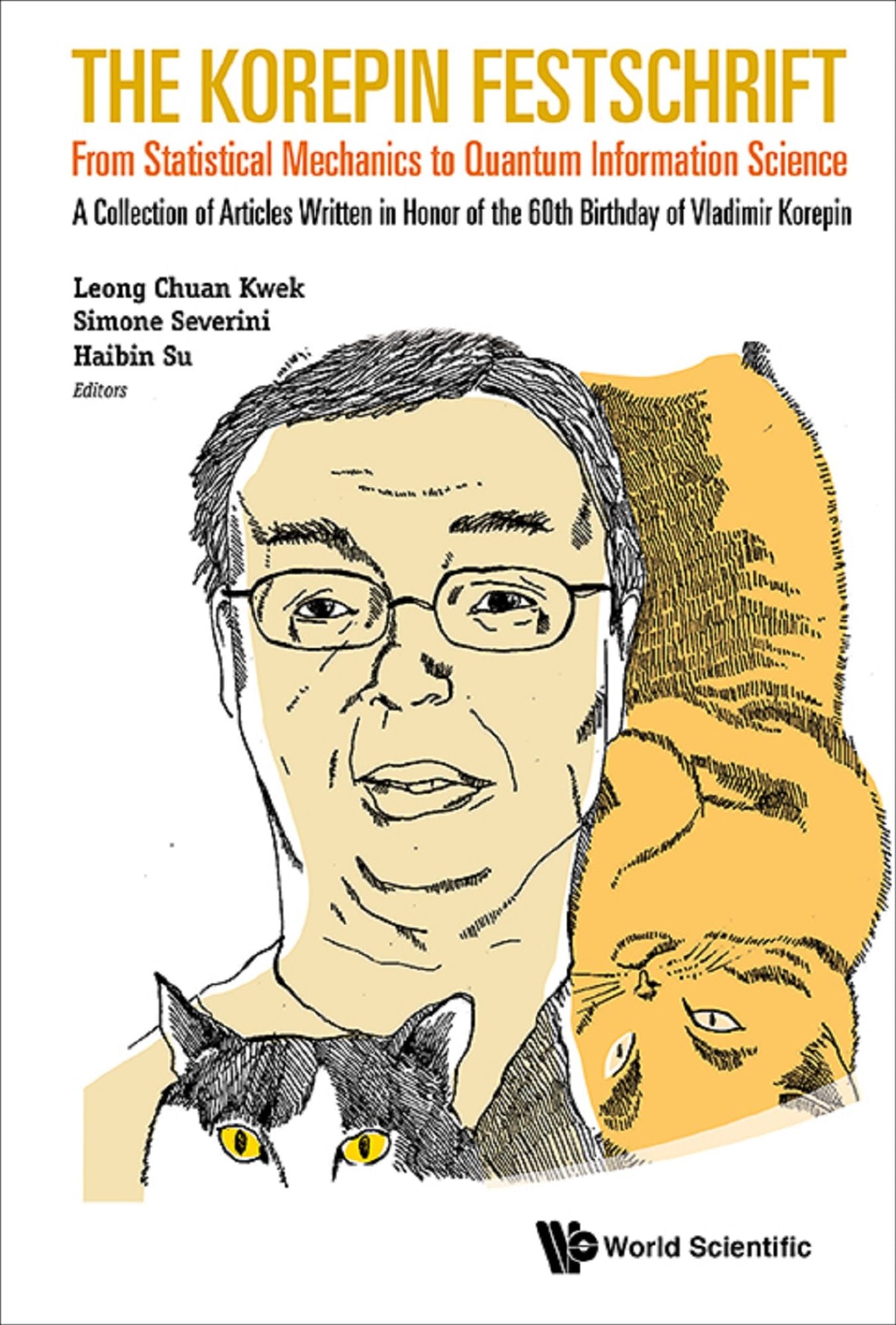 Korepin Festschrift, The: From Statistical Mechanics To Quantum Information Science - A Collection Of Articles Written In Honor Of The 60th Birthday Of Vladimir Korepin: A Collection of Articles Written in Honor of the 60th Birthday of Vladimir Korepin
