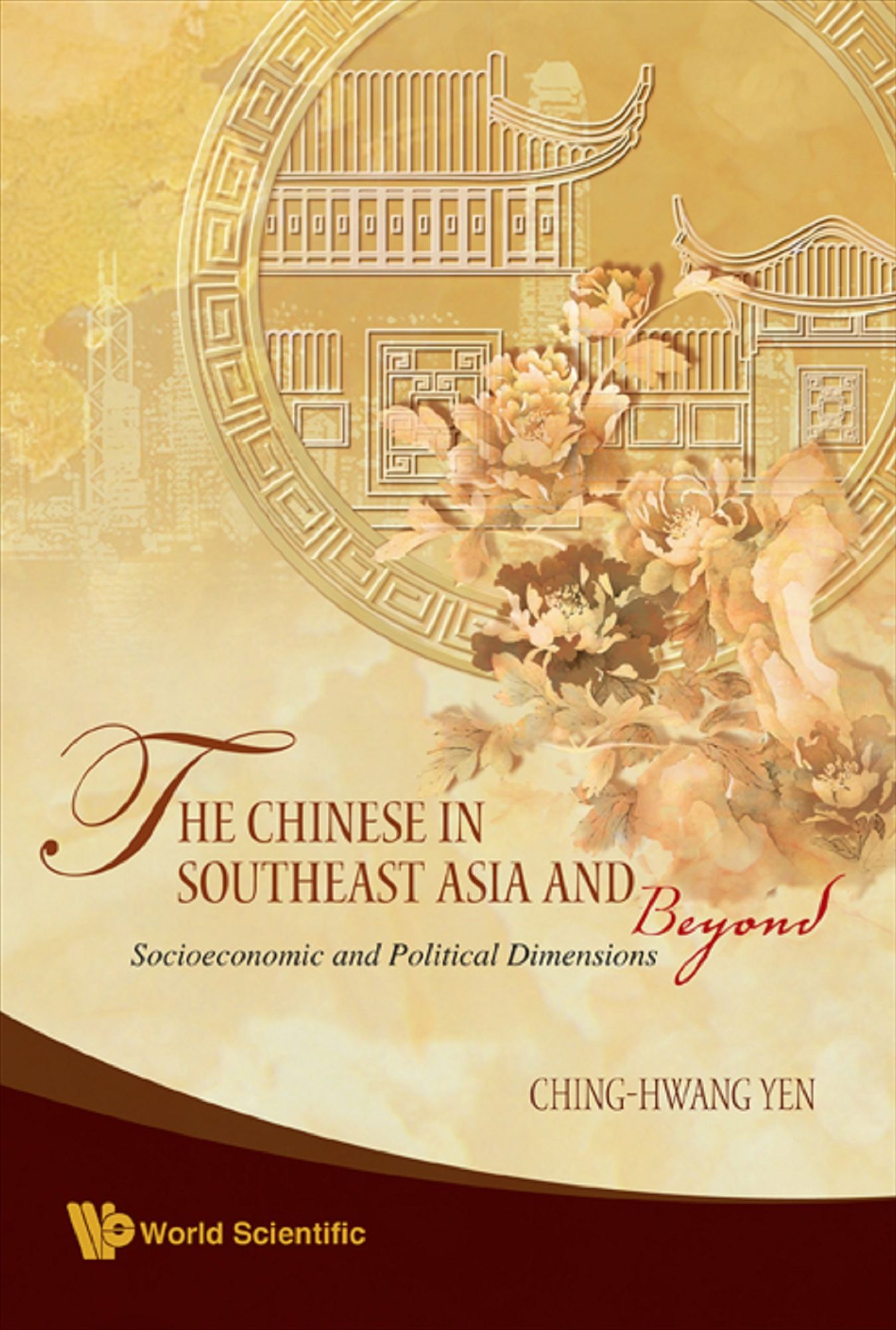 The Chinese in Southeast Asia and Beyond: Socioeconomic and Political Dimensions