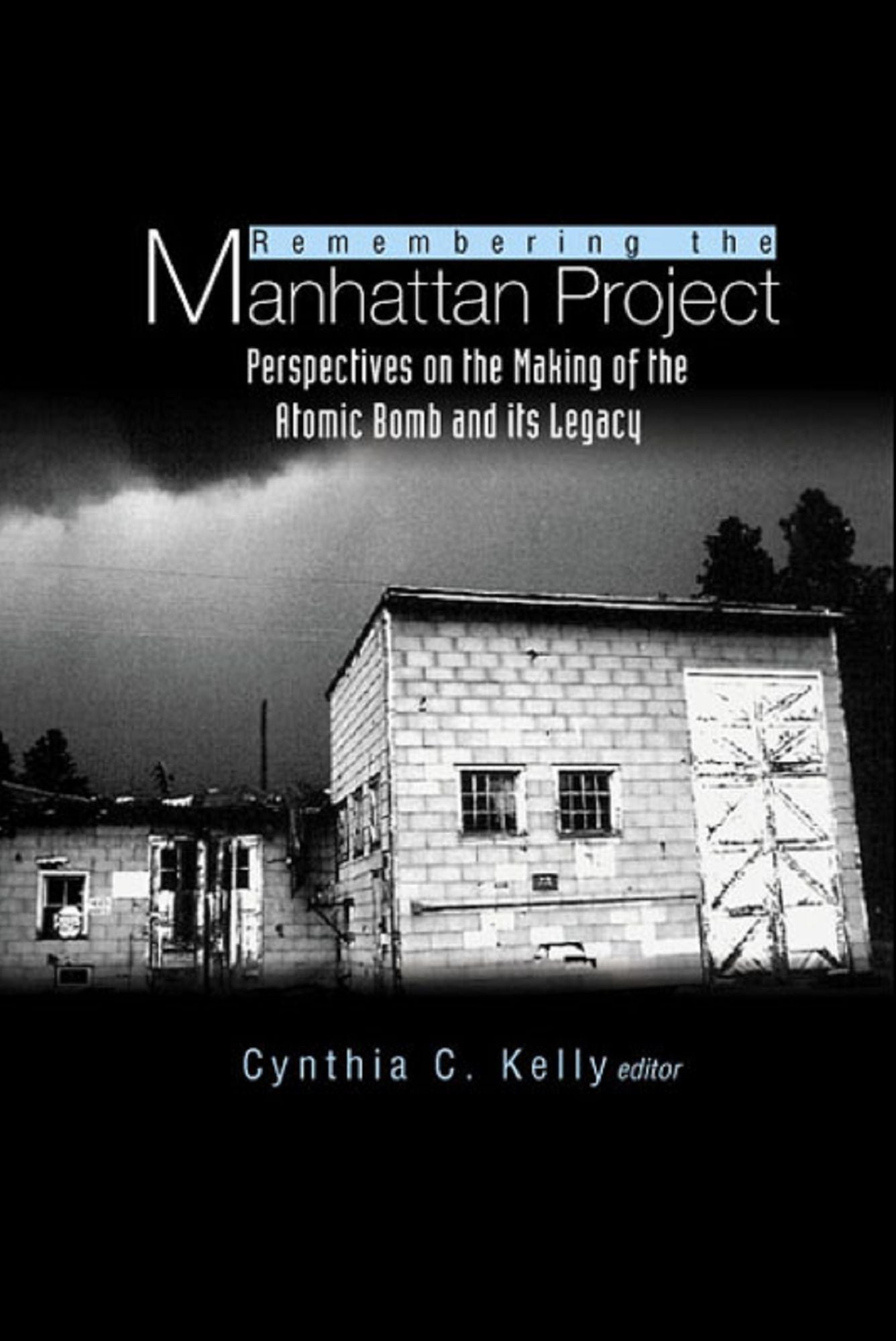 Remembering The Manhattan Project - Perspectives On The Making Of The Atomic Bomb & Its Legacy: Perspectives on the Making of the Atomic Bomb and Its Legacy