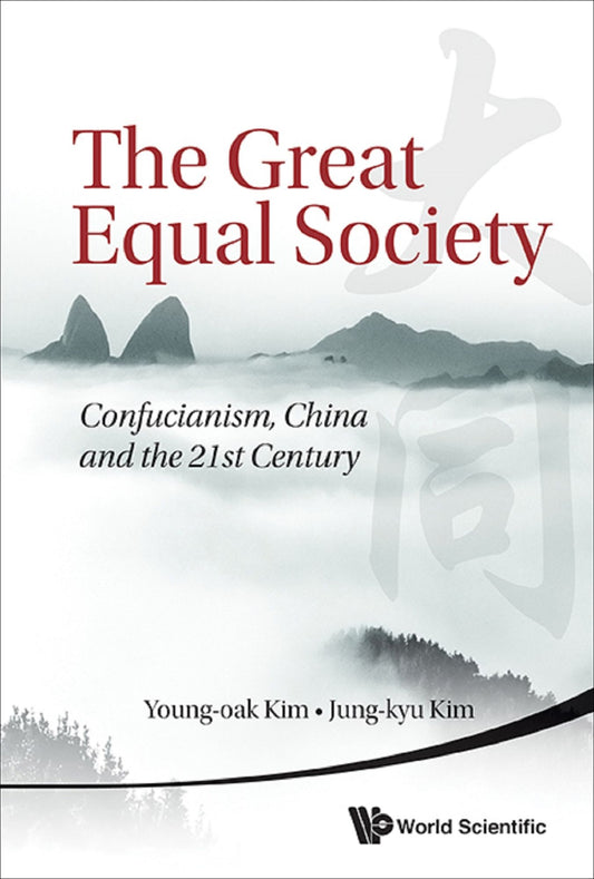 Great Equal Society, The: Confucianism, China And The 21st Century: Confucianism, China and the 21st Century