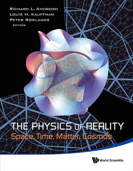Physics Of Reality, The: Space, Time, Matter, Cosmos - Proceedings Of The 8th Symposium Honoring Mathematical Physicist Jean-pierre Vigier: Space, Time, Matter, Cosmos