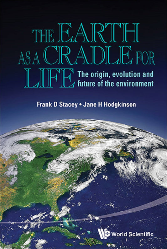 Earth As A Cradle For Life, The: The Origin, Evolution And Future Of The Environment: The Origin, Evolution and Future of the Environment