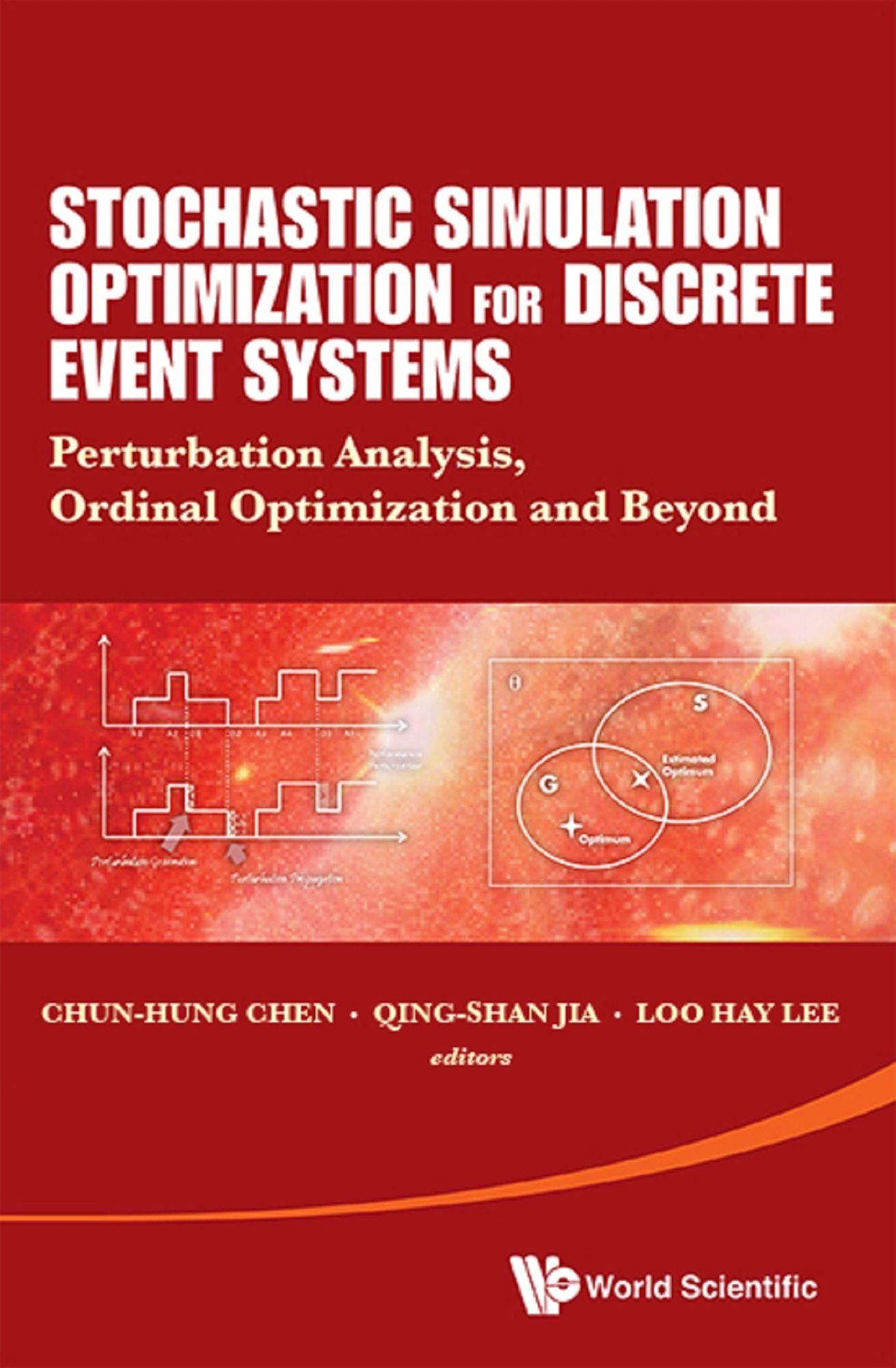 Stochastic Simulation Optimization For Discrete Event Systems: Perturbation Analysis, Ordinal Optimization And Beyond: Perturbation Analysis, Ordinal Optimization, and Beyond