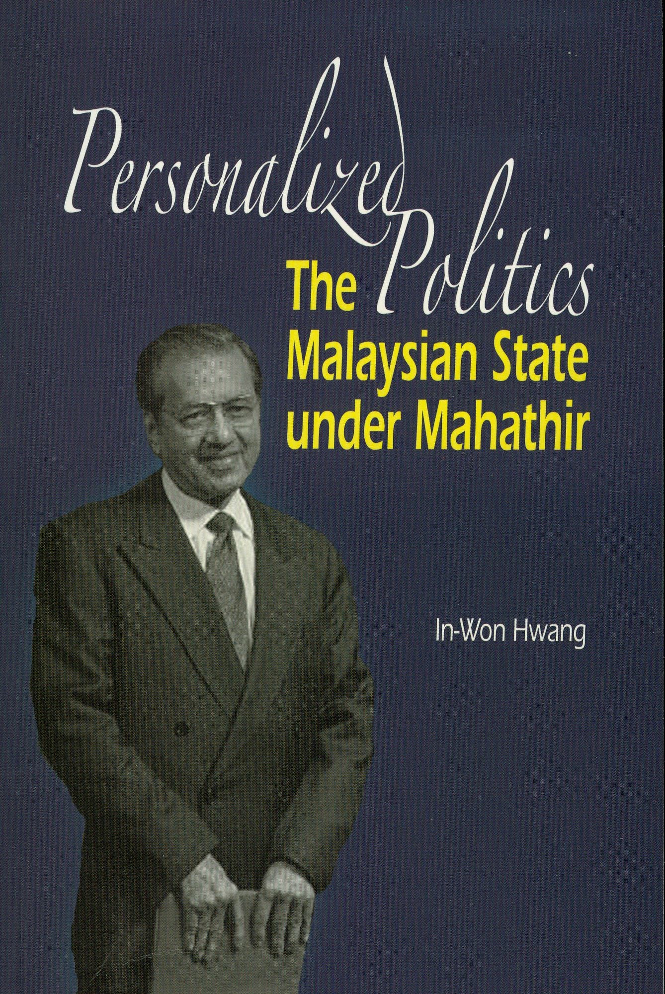 Personalized Politics: The Malaysian State under Mahathir