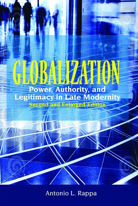 Globalization: Power, Authority, and Legitimacy in Late Modernity (Second and Enlarged Edition)
