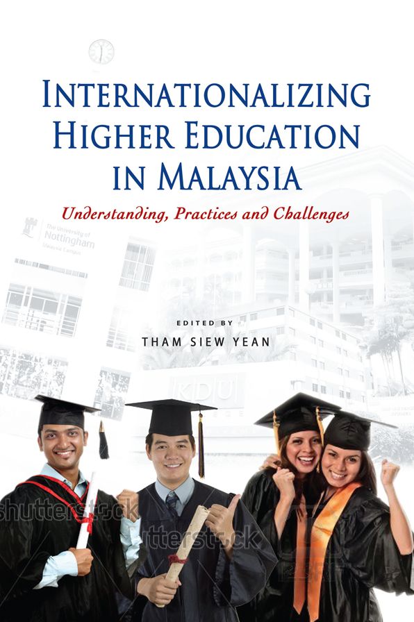Internationalizing Higher Education in Malaysia: Understanding, Practices and Challenges