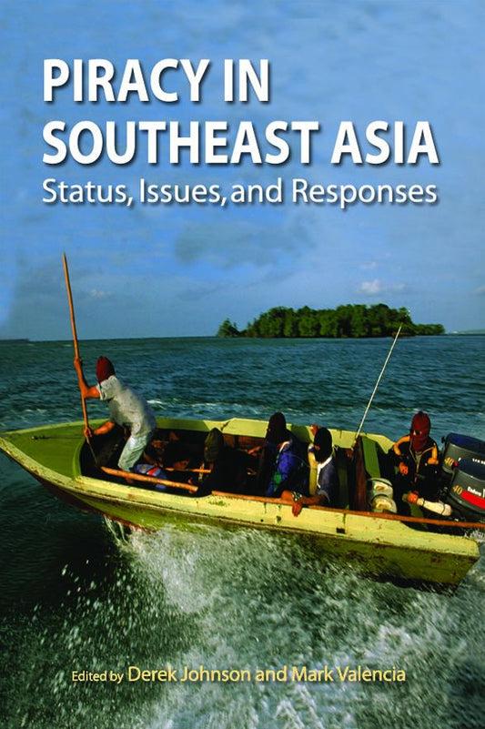 Piracy in Southeast Asia: Status, Issues, and Responses