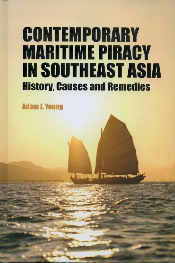 Contemporary Maritime Piracy in Southeast Asia: History, Causes and Remedies