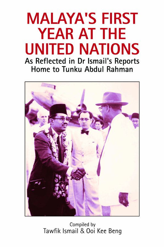 Malaya's First Year at the United Nations: As Reflected in Dr Ismail's Reports Home to Tunku Abdul Rahman