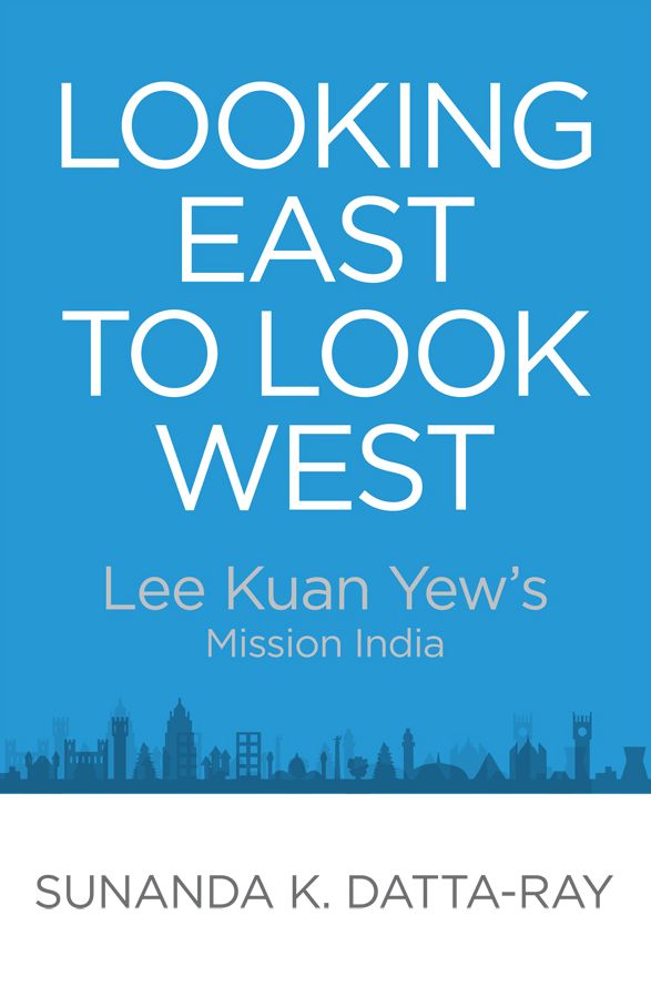 Looking East to Look West: Lee Kuan Yew's Mission India