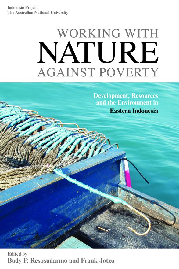 Working with Nature against Poverty: Development, Resources and the Environment in Eastern Indonesia