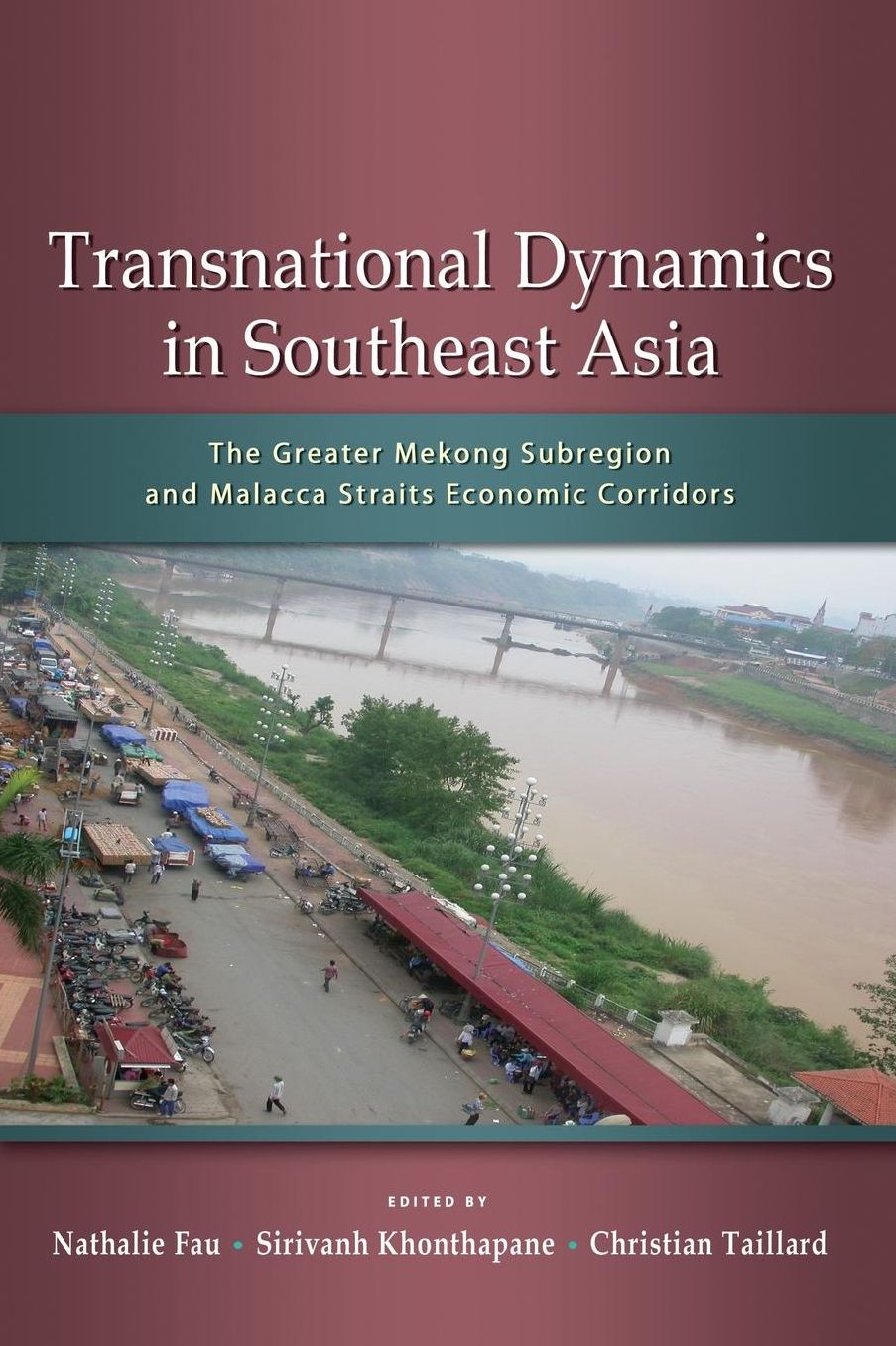 Transnational Dynamics in Southeast Asia: The Greater Mekong Subregion and Malacca Straits Economic Corridors