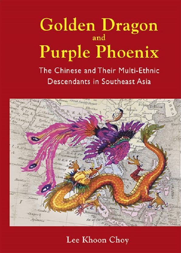 Golden Dragon And Purple Phoenix: The Chinese And Their Multi-ethnic Descendants In Southeast Asia: The Chinese and Their Multi-Ethnic Descendants in Southeast Asia