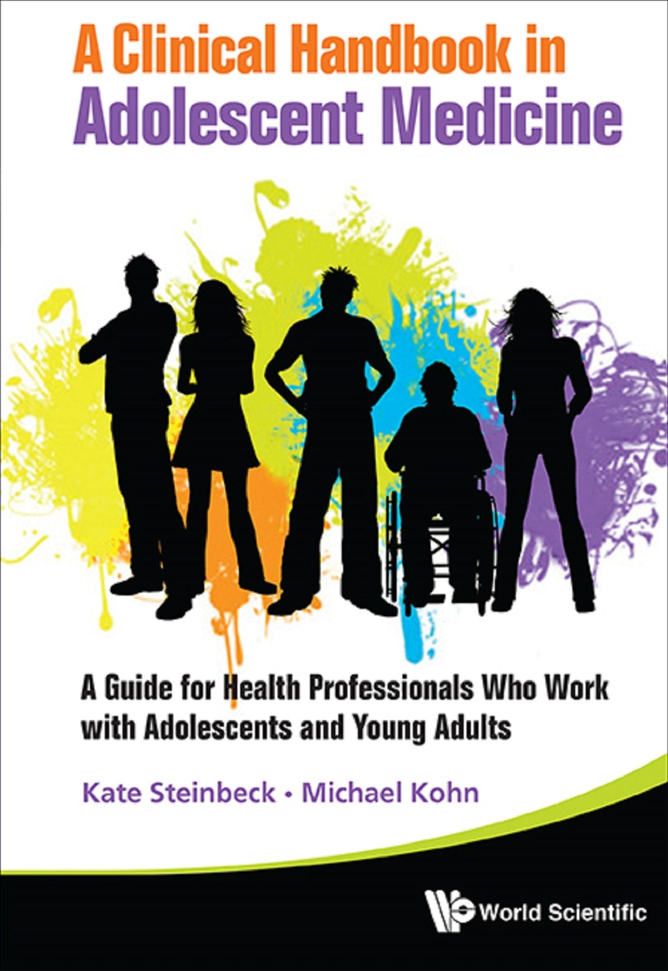 Clinical Handbook In Adolescent Medicine, A: A Guide For Health Professionals Who Work With Adolescents And Young Adults: A Guide for Health Professionals Who Work with Adolescents and Young Adults