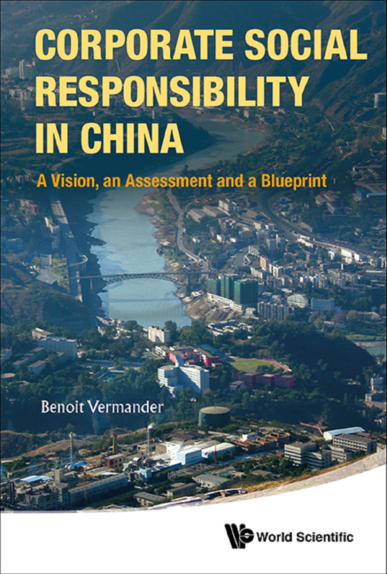 Corporate Social Responsibility In China: A Vision, An Assessment And A Blueprint: A Vision, an Assessment and a Blueprint