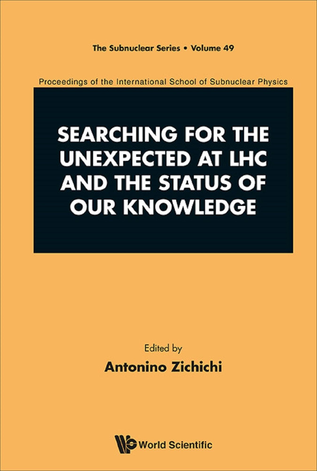 Searching For The Unexpected At Lhc And The Status Of Our Knowledge - Proceedings Of The International School Of Subnuclear Physics