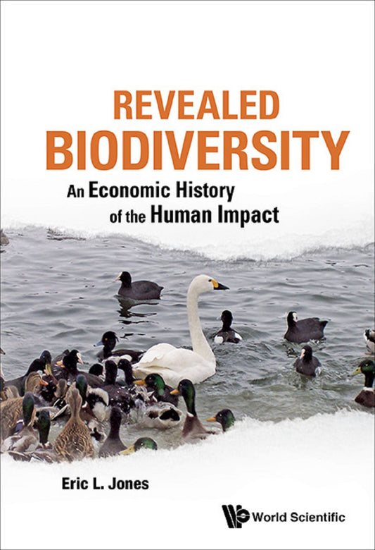 Revealed Biodiversity: An Economic History Of The Human Impact: An Economic History of the Human Impact