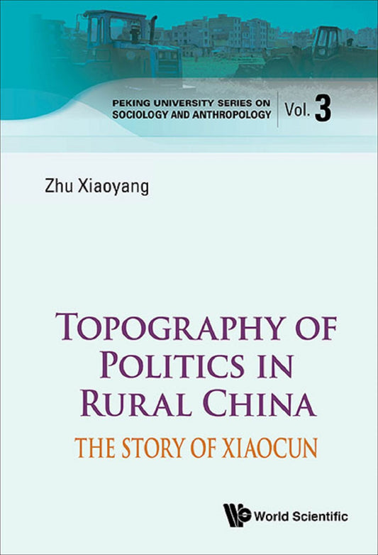 Topography Of Politics In Rural China: The Story Of Xiaocun: The Story of Xiaocun