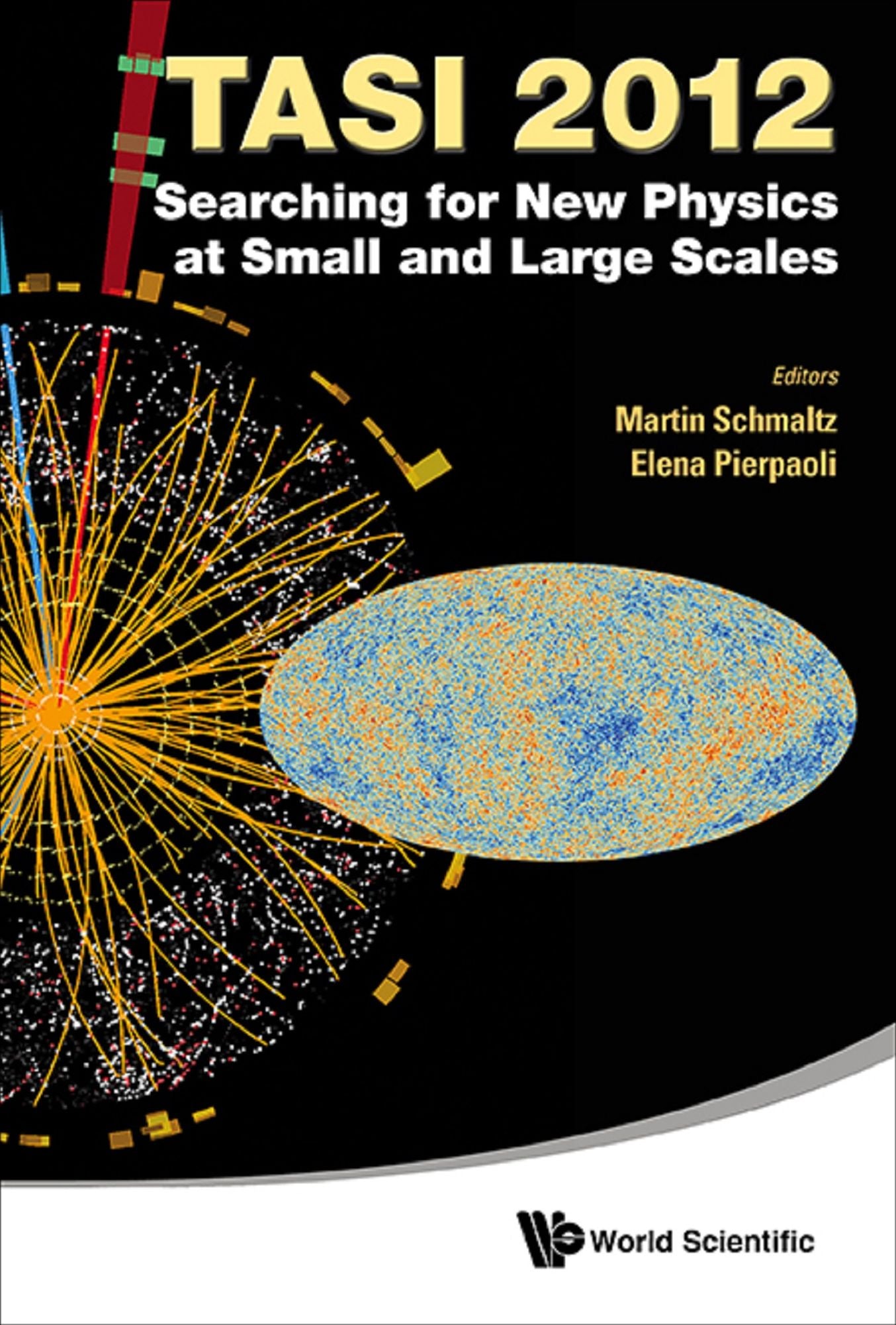 Searching For New Physics At Small And Large Scales (Tasi 2012) - Proceedings Of The 2012 Theoretical Advanced Study Institute In Elementary Particle Physics: TASI 2012