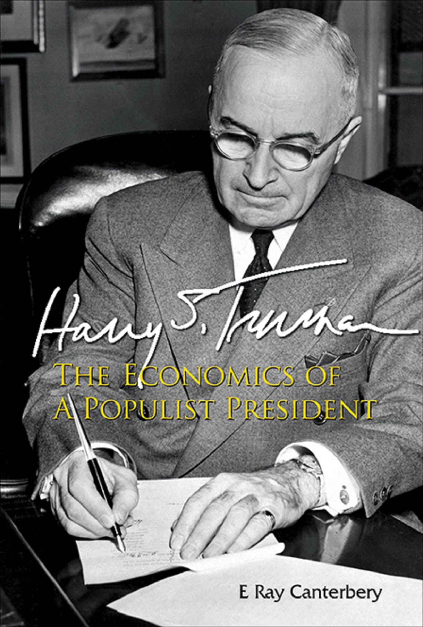 Harry S Truman: The Economics Of A Populist President: The Economics of a Populist President