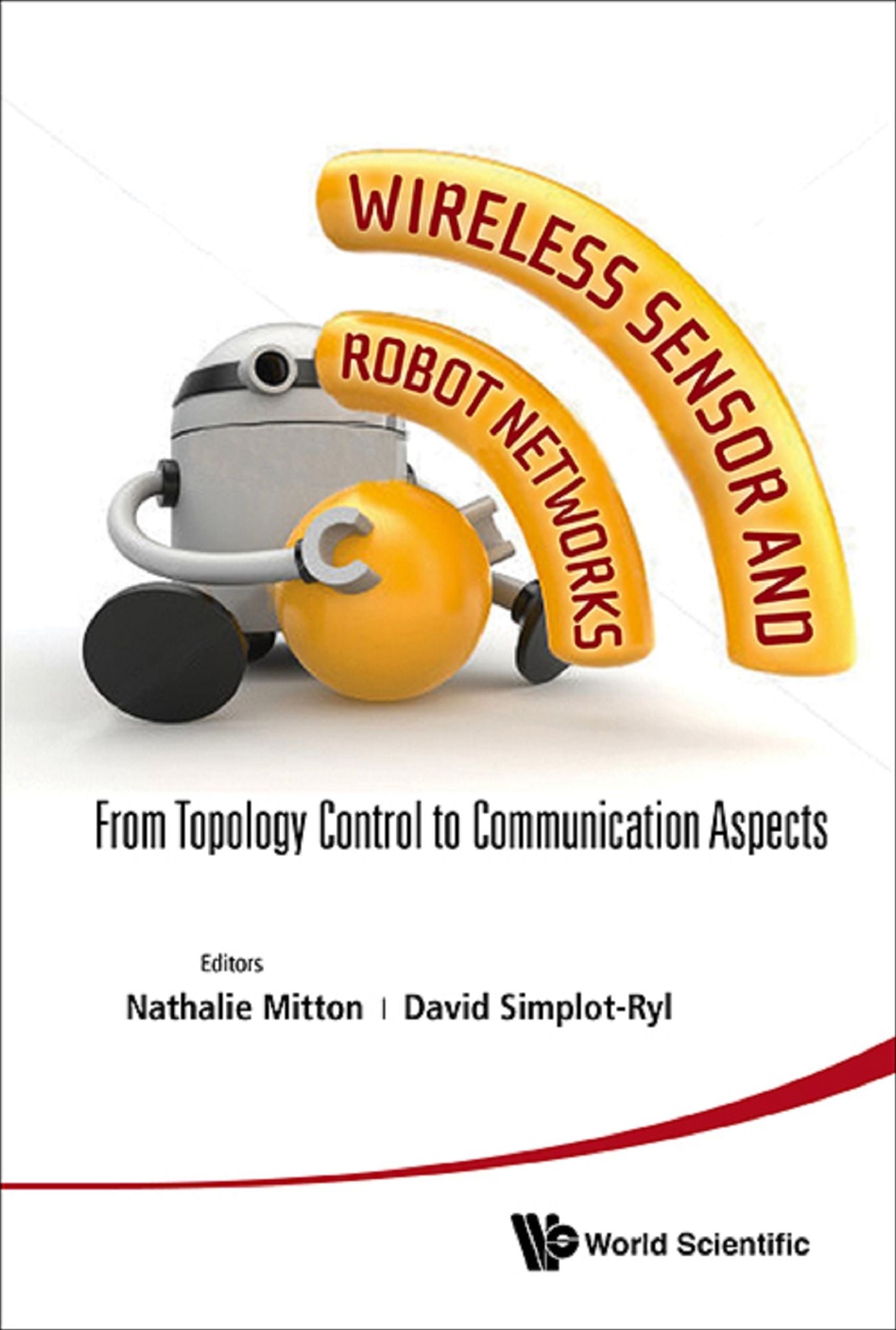 Wireless Sensor And Robot Networks: From Topology Control To Communication Aspects: From Topology Control to Communication Aspects