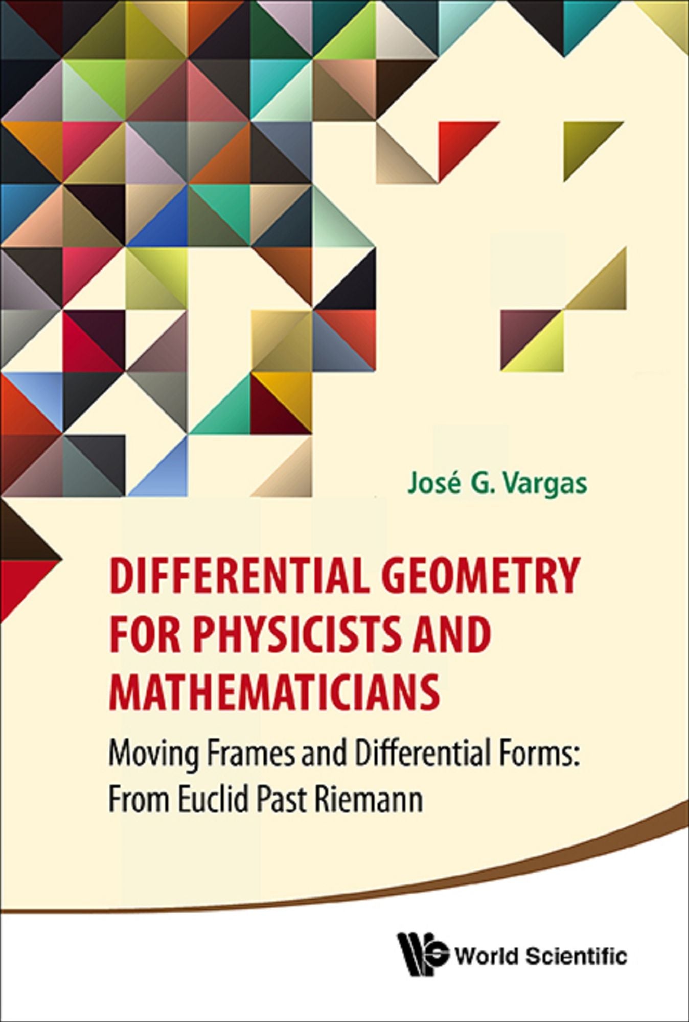 Differential Geometry For Physicists And Mathematicians: Moving Frames And Differential Forms: From Euclid Past Riemann: Moving Frames and Differential Forms: From Euclid Past Riemann