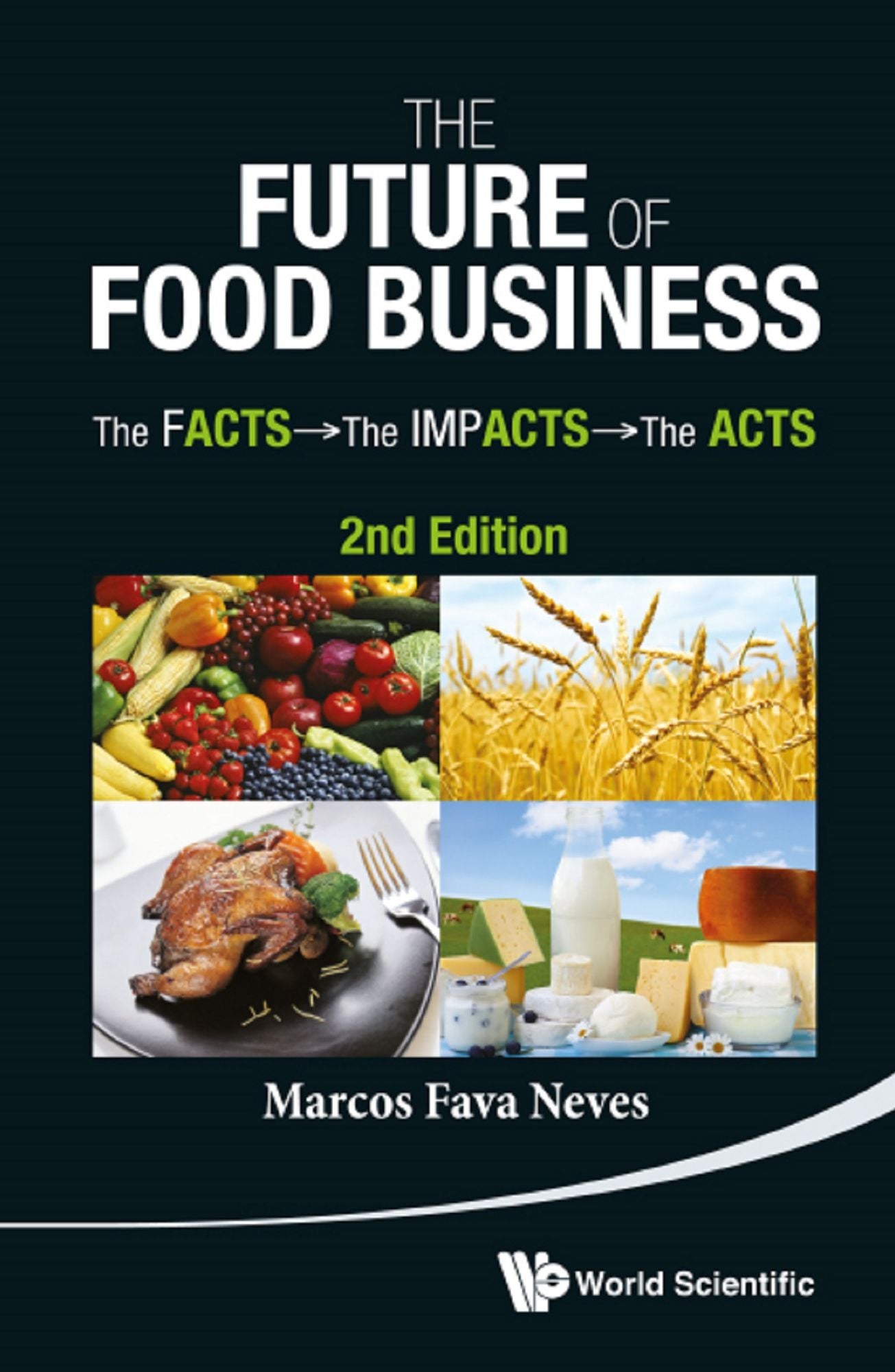 Future Of Food Business, The: The Facts, The Impacts And The Acts (2nd Edition): The Facts, The Impacts and The Acts