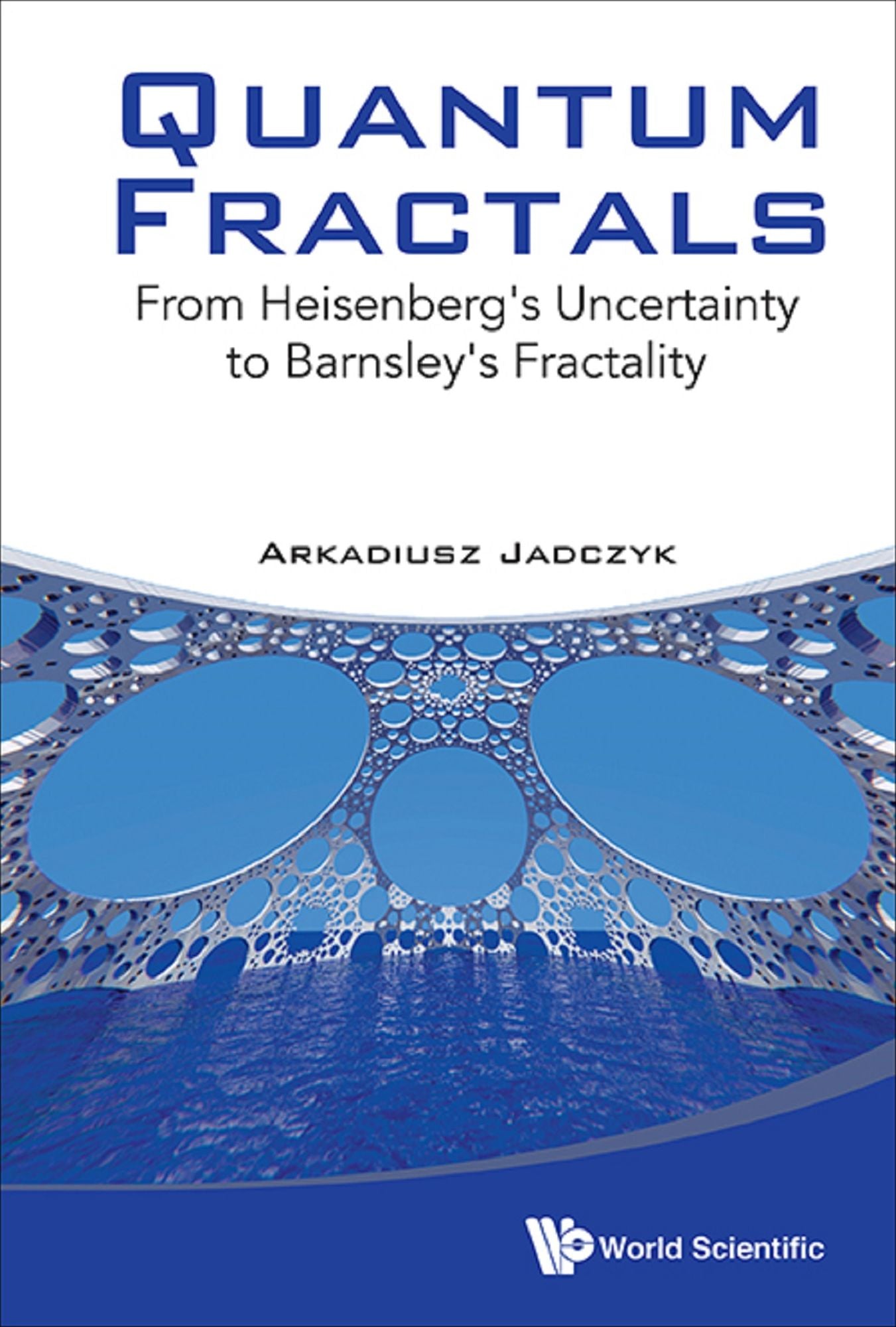 Quantum Fractals: From Heisenberg's Uncertainty To Barnsley's Fractality: From Heisenberg's Uncertainty to Barnsley's Fractality
