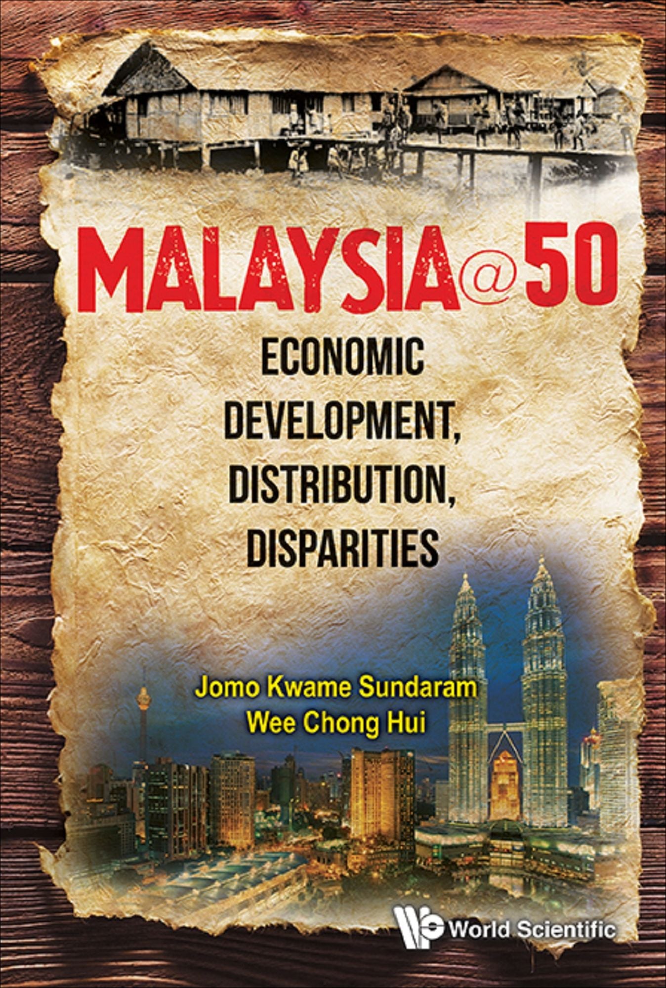 Malaysia@50: Economic Development, Distribution, Disparities: Economic Development, Distribution, Disparities