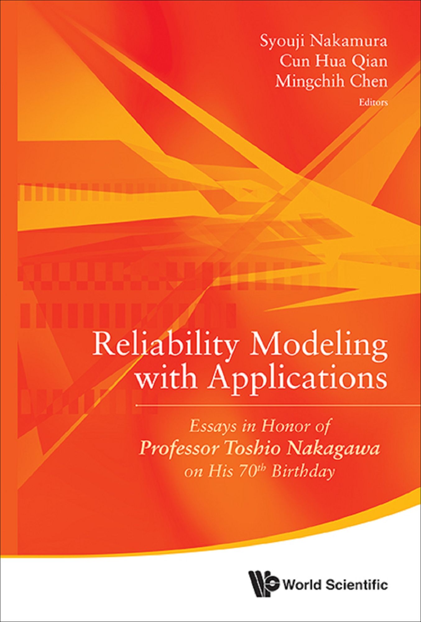 Reliability Modeling With Applications: Essays In Honor Of Professor Toshio Nakagawa On His 70th Birthday: Essays in Honor of Professor Toshio Nakagawa on His 70th Birthday