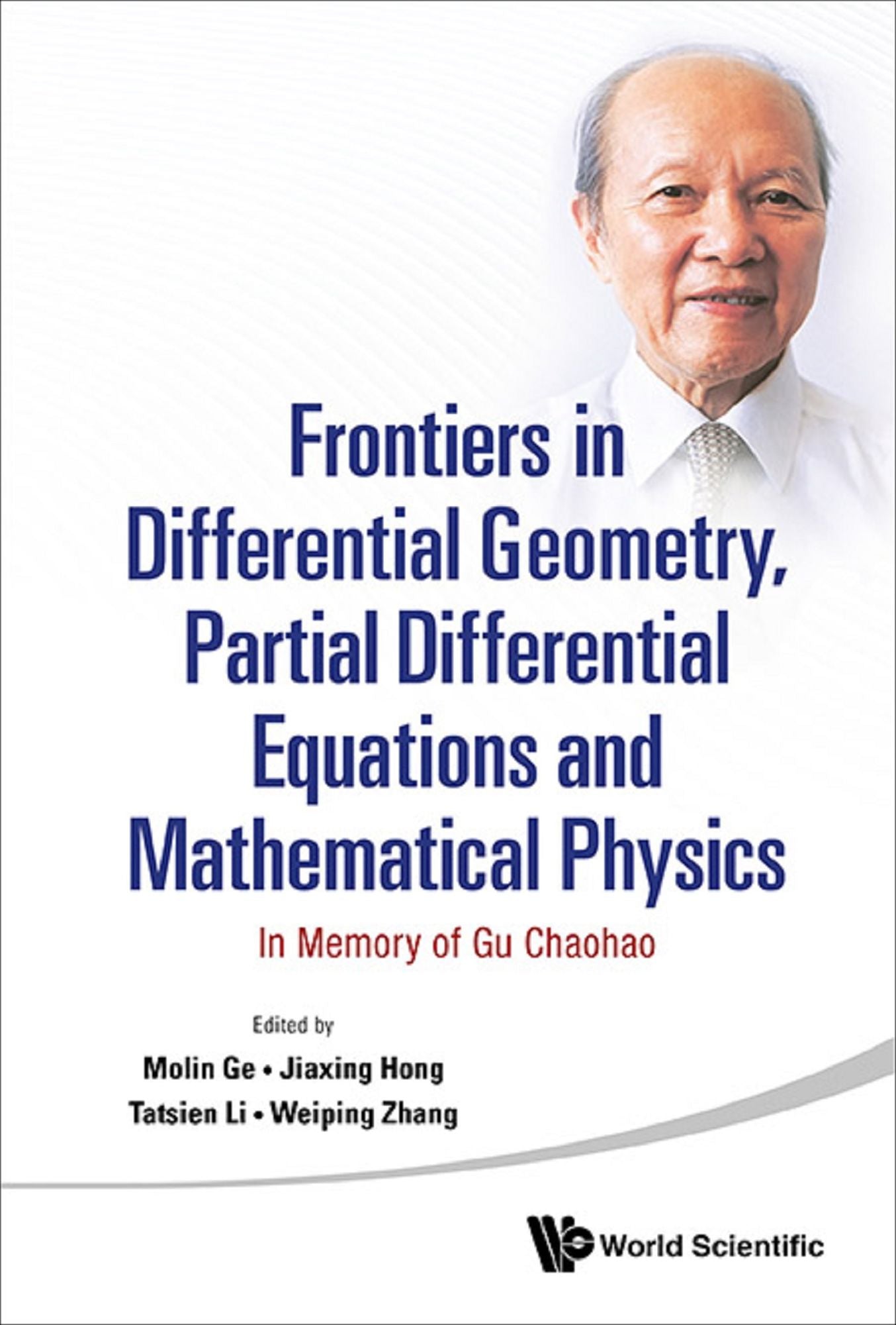 Frontiers In Differential Geometry, Partial Differential Equations And Mathematical Physics: In Memory Of Gu Chaohao: In Memory of Gu Chaohao