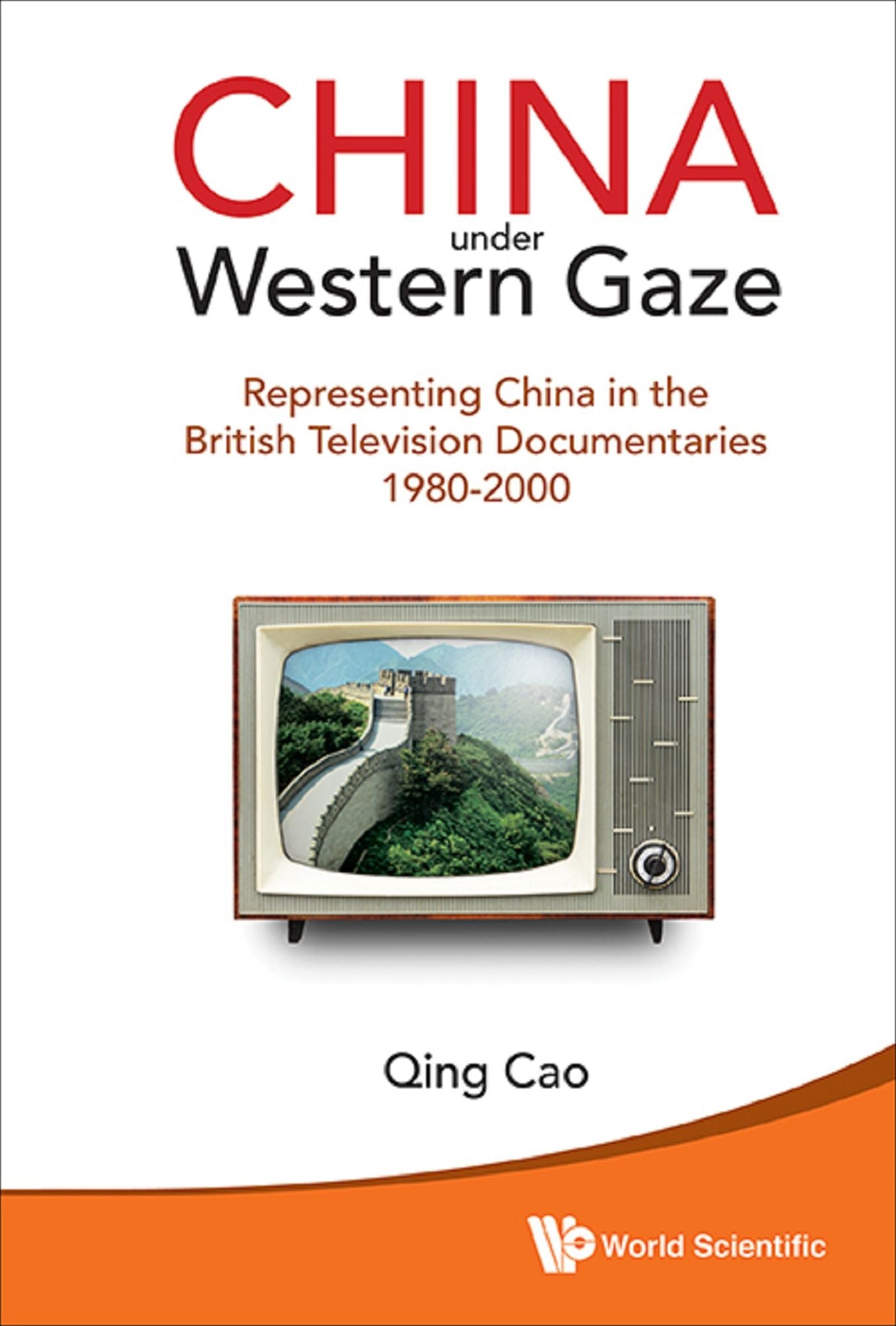 China Under Western Gaze: Representing China In The British Television Documentaries 1980-2000: Representing China in the British Television Documentaries 1980a "2000