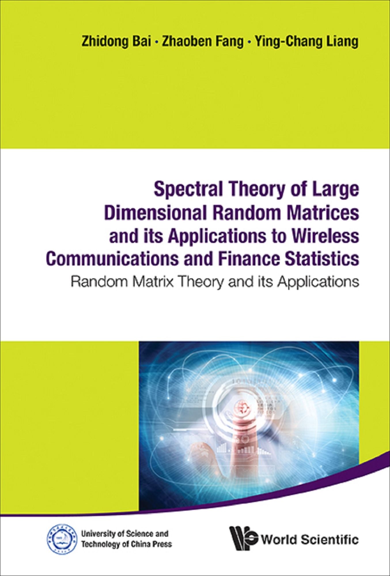 Spectral Theory Of Large Dimensional Random Matrices And Its Applications To Wireless Communications And Finance Statistics: Random Matrix Theory And Its Applications: Random Matrix Theory and its Applications