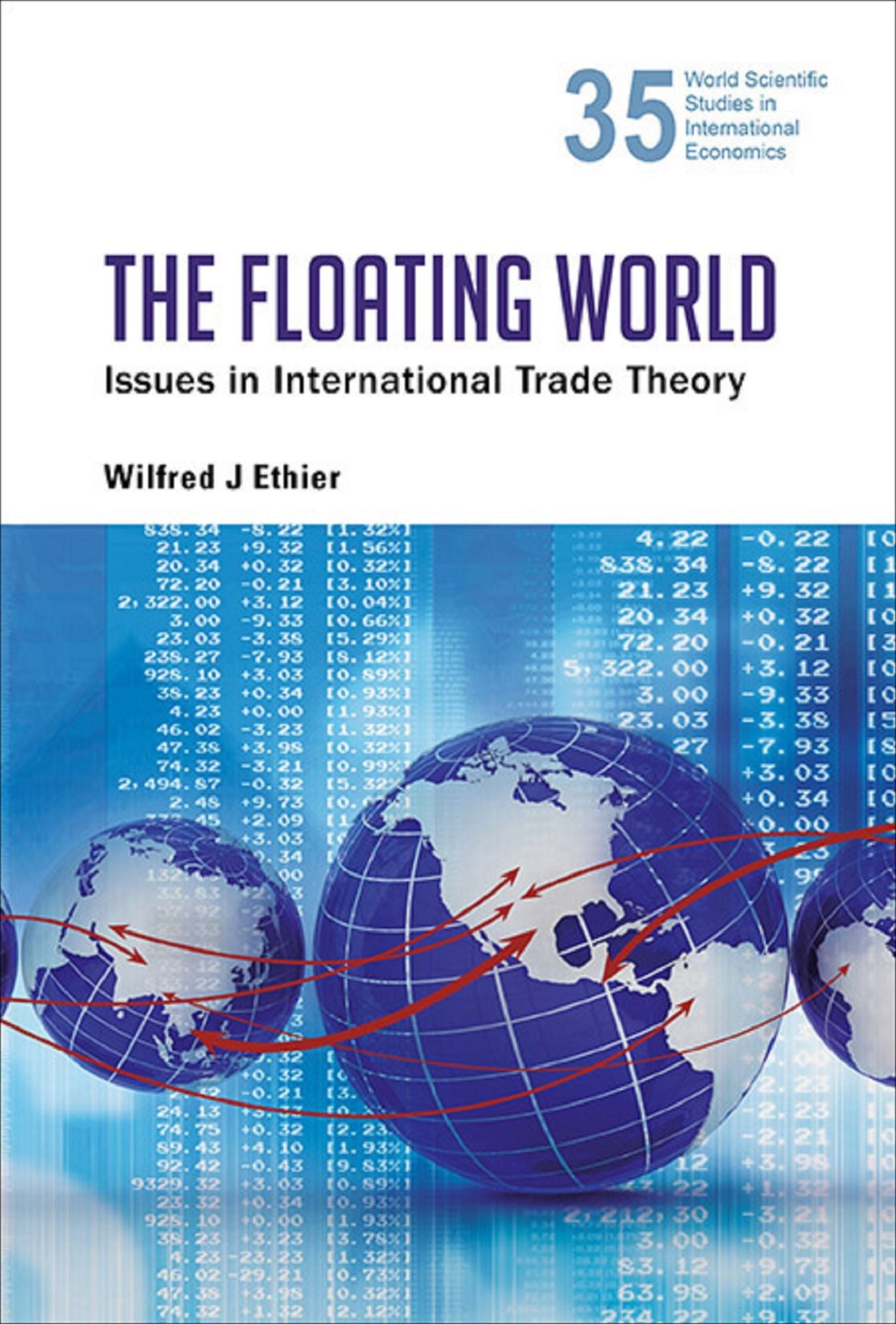 Floating World, The: Issues In International Trade Theory: Issues in International Trade Theory