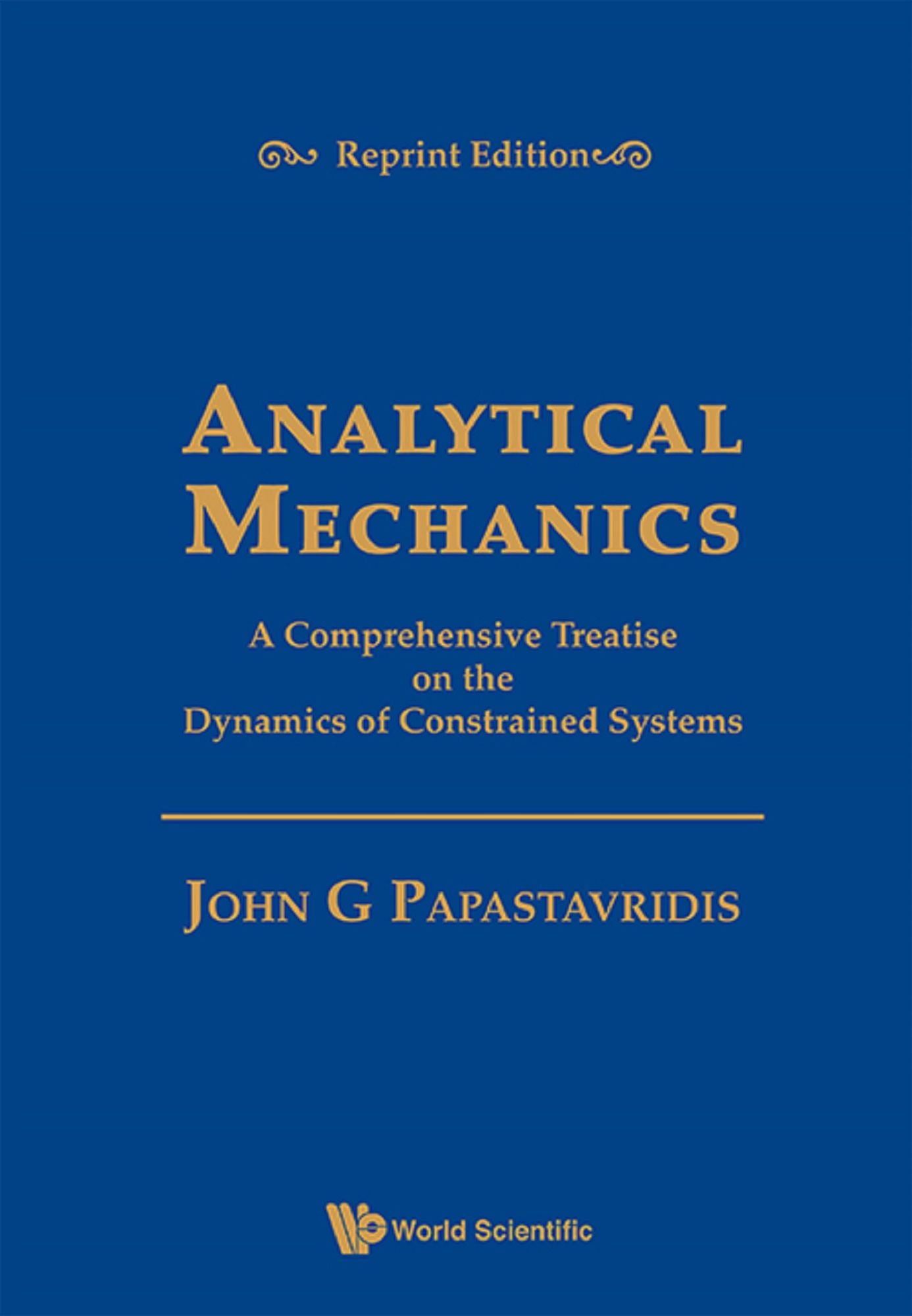 Analytical Mechanics: A Comprehensive Treatise On The Dynamics Of Constrained Systems (Reprint Edition): A Comprehensive Treatise on the Dynamics of Constrained Systems