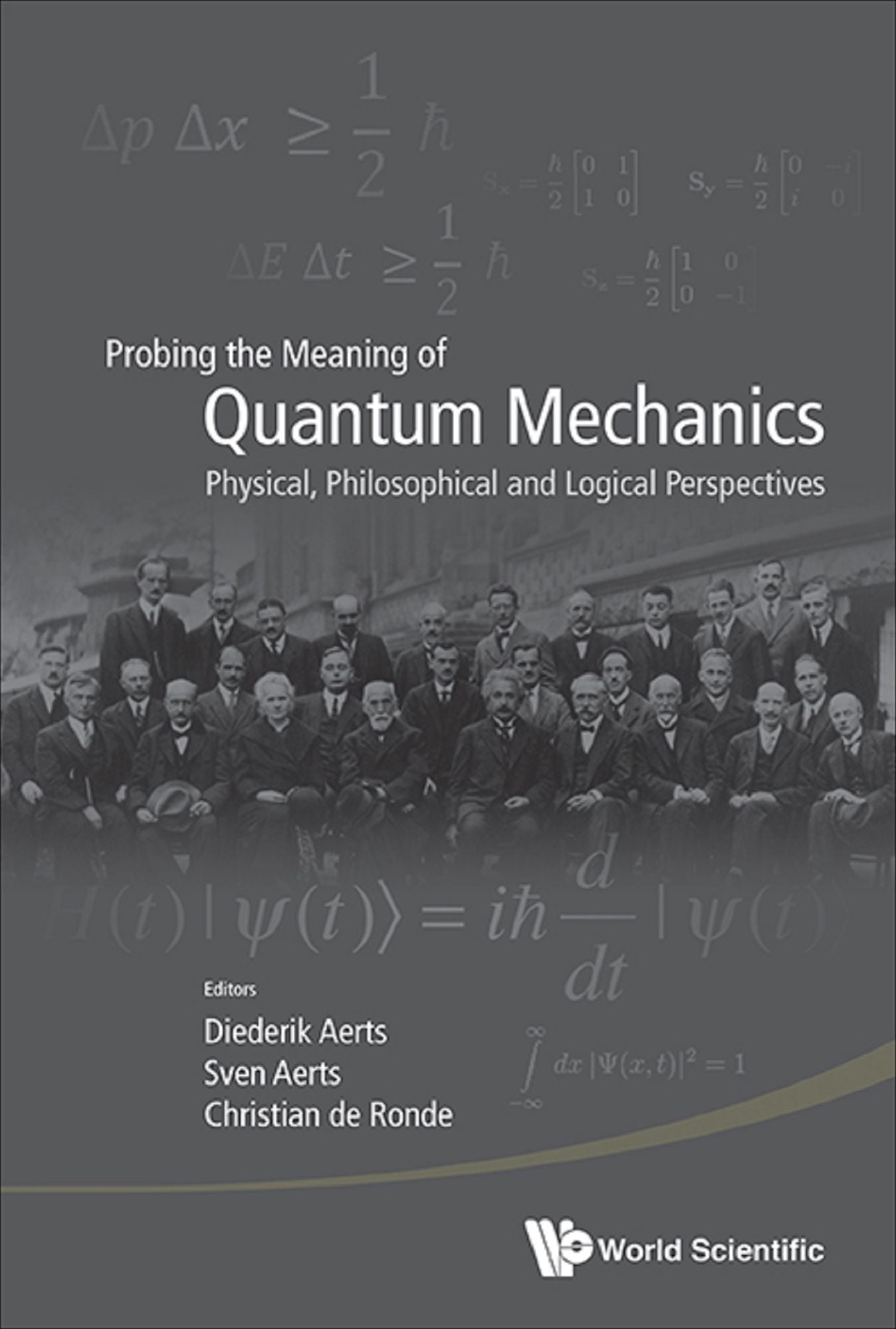 Probing The Meaning Of Quantum Mechanics: Physical, Philosophical, And Logical Perspectives: Physical, Philosophical and Logical Perspectives