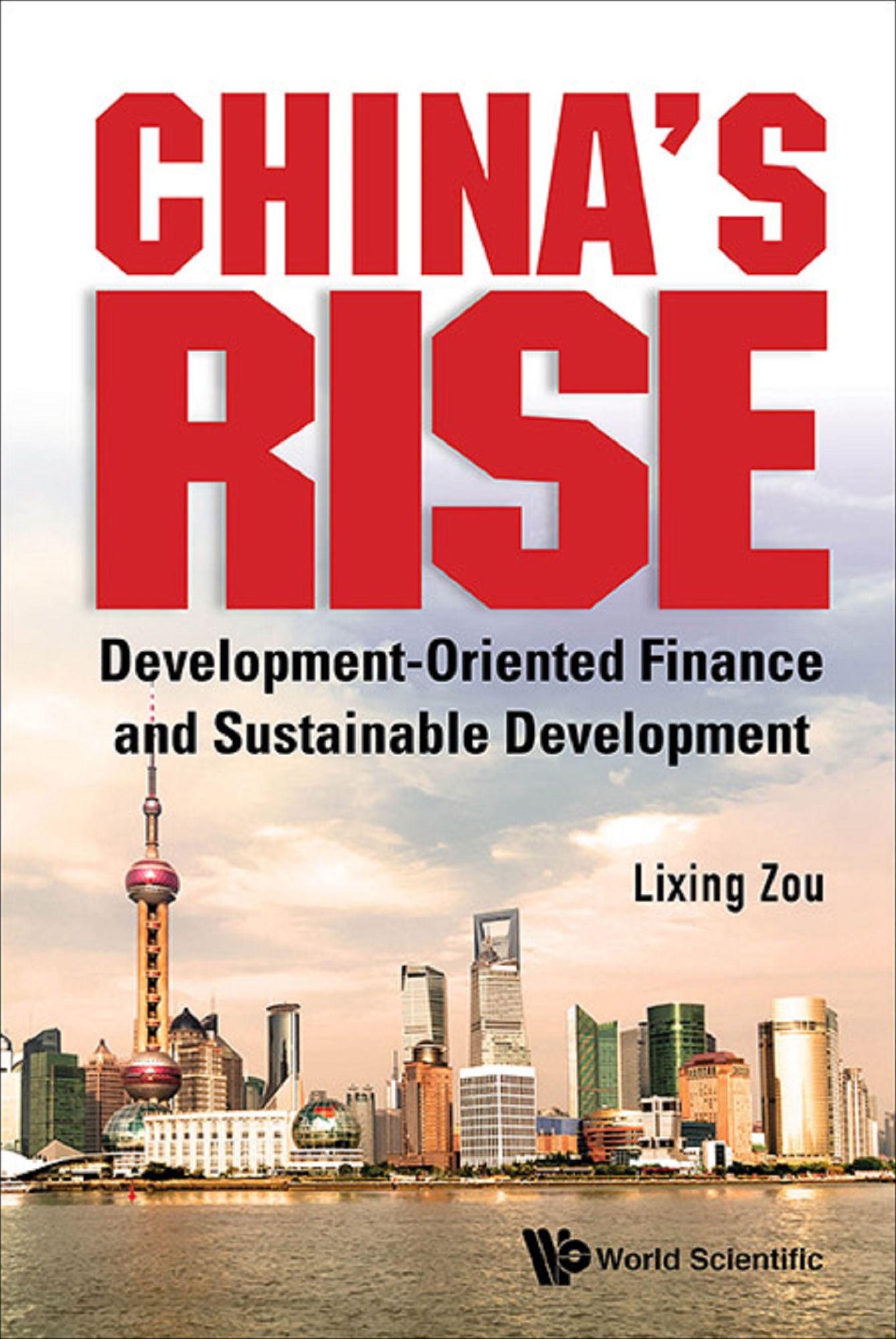 China's Rise: Development-oriented Finance And Sustainable Development: Development-Oriented Finance and Sustainable Development