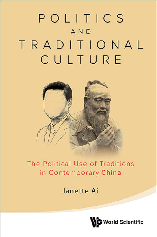 Politics And Traditional Culture: The Political Use Of Traditions In Contemporary China: The Political Use of Traditions in Contemporary China