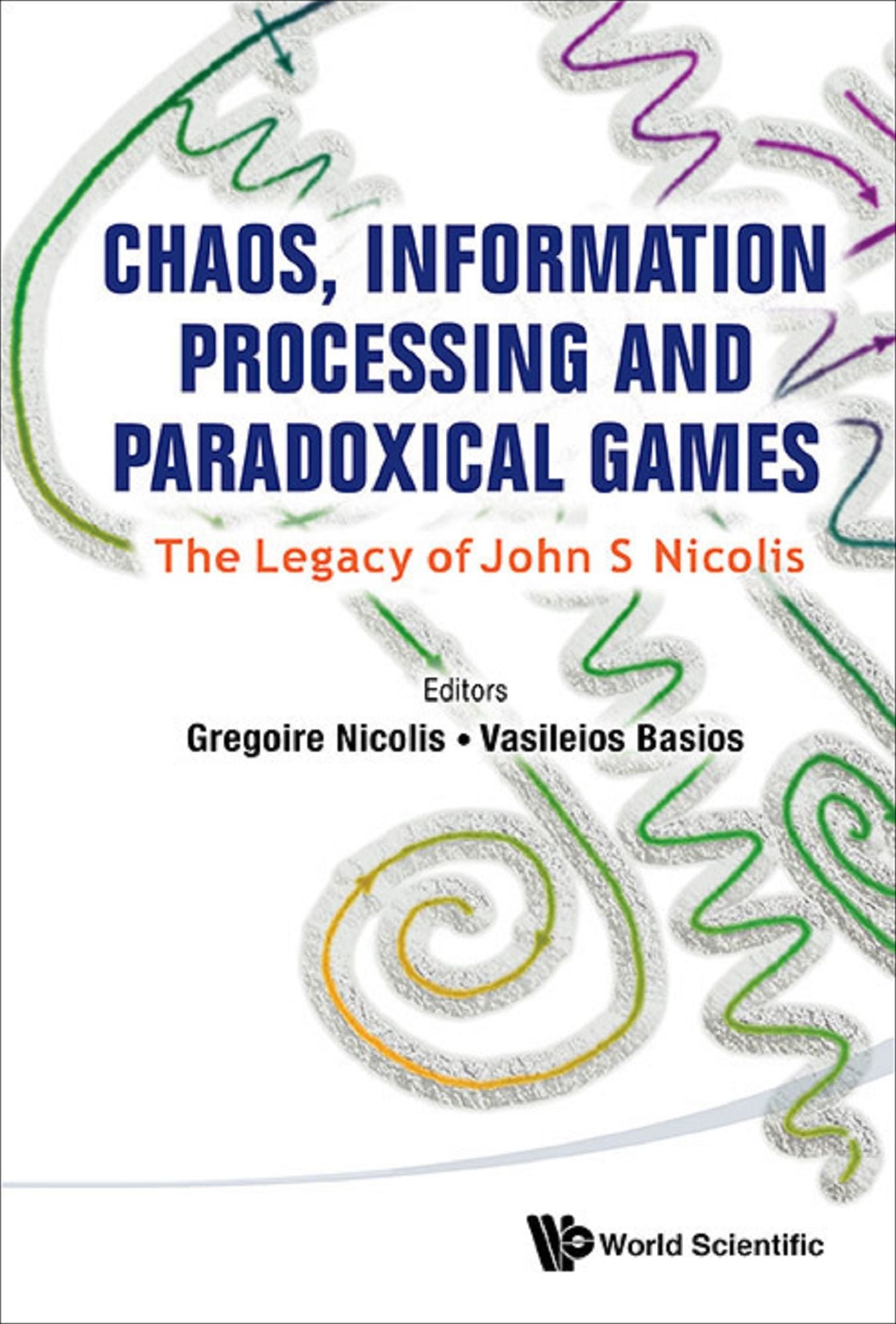 Chaos, Information Processing And Paradoxical Games: The Legacy Of John S Nicolis: The Legacy of John S Nicolis