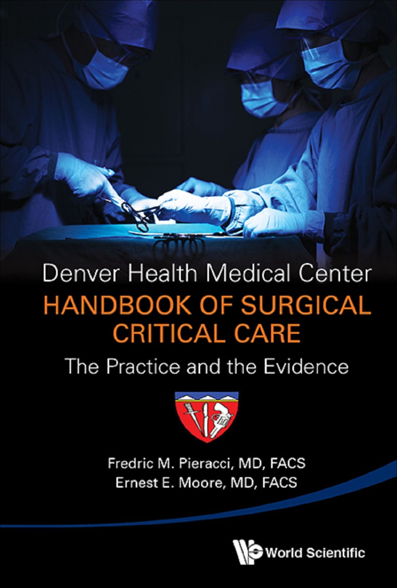 Denver Health Medical Center Handbook Of Surgical Critical Care: The Practice And The Evidence: The Practice and the Evidence