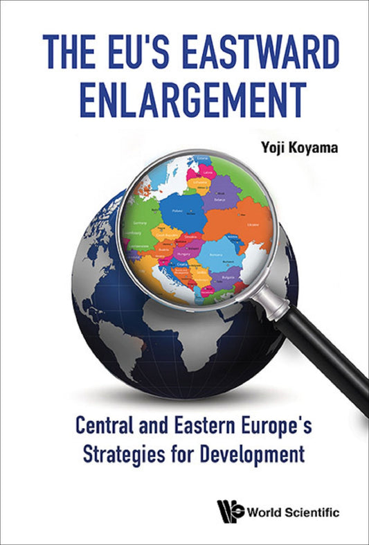 Eu's Eastward Enlargement, The: Central And Eastern Europe's Strategies For Development: Central and Eastern Europe's Strategies for Development