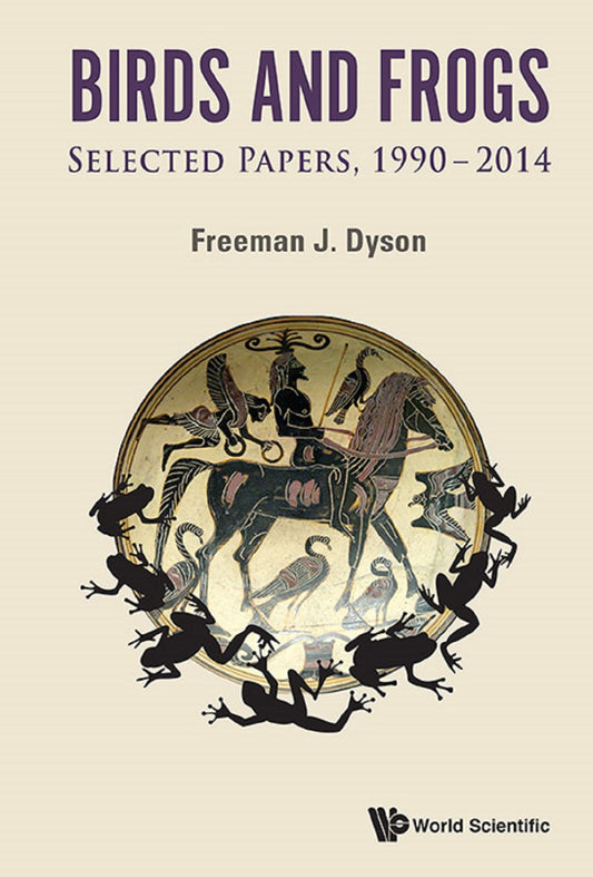Birds and Frogs: Selected Papers of Freeman Dyson, 1990-2014