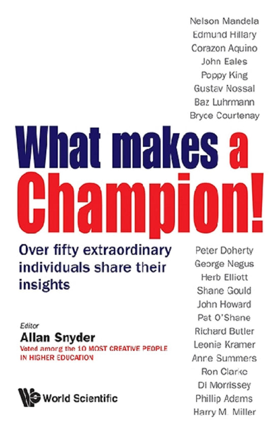 What Makes A Champion!: Over Fifty Extraordinary Individuals Share Their Insights: Over Fifty Extraordinary Individuals Share Their Insights