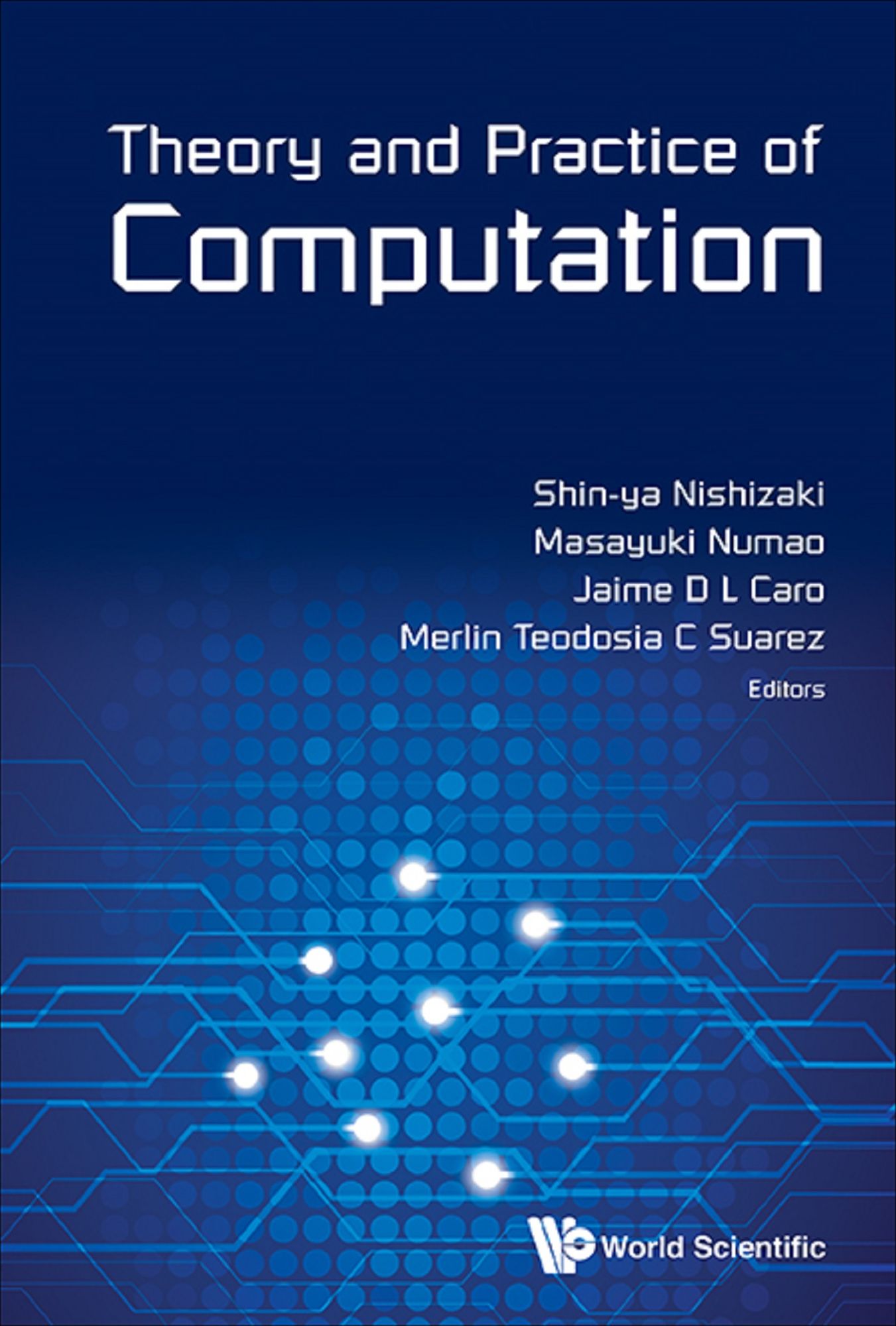 Theory And Practice Of Computation - Proceedings Of Workshop On Computation: Theory And Practice Wctp2013: Proceedings of Workshop on Computation: Theory and Practice WCTP2013