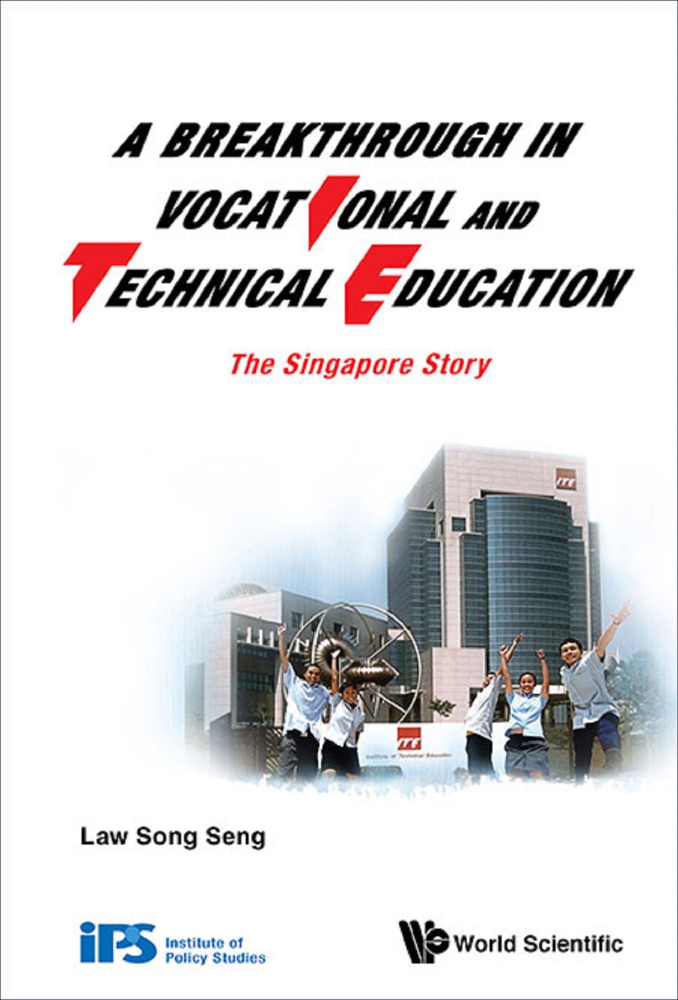 Breakthrough In Vocational And Technical Education, A: The Singapore Story: The Singapore Story