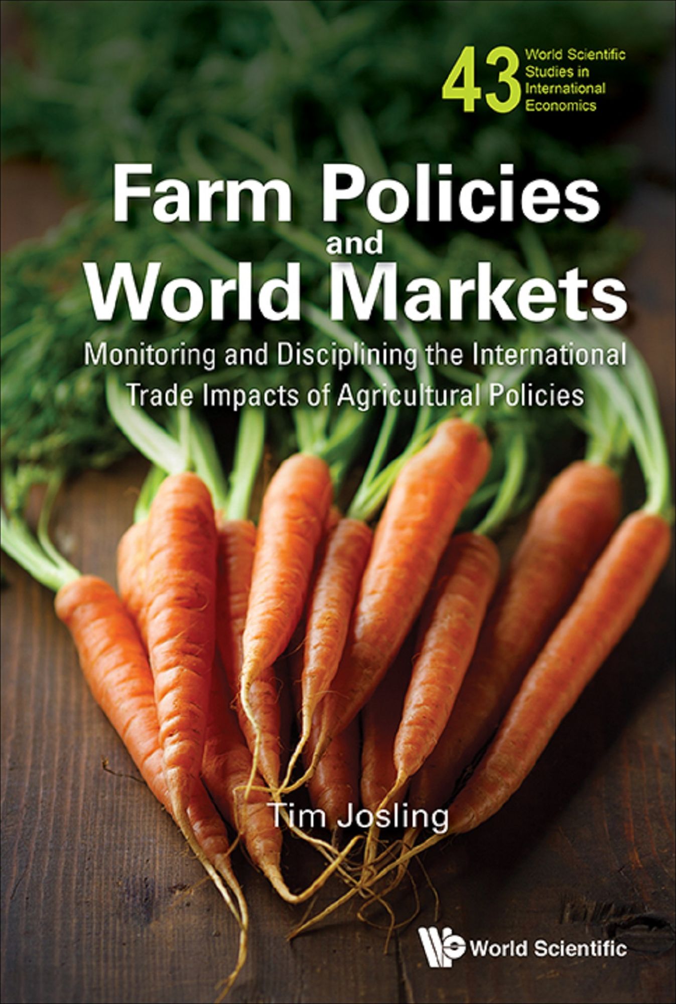 Farm Policies And World Markets: Monitoring And Disciplining The International Trade Impacts Of Agricultural Policies: Monitoring and Disciplining the International Trade Impacts of Agricultural Policies