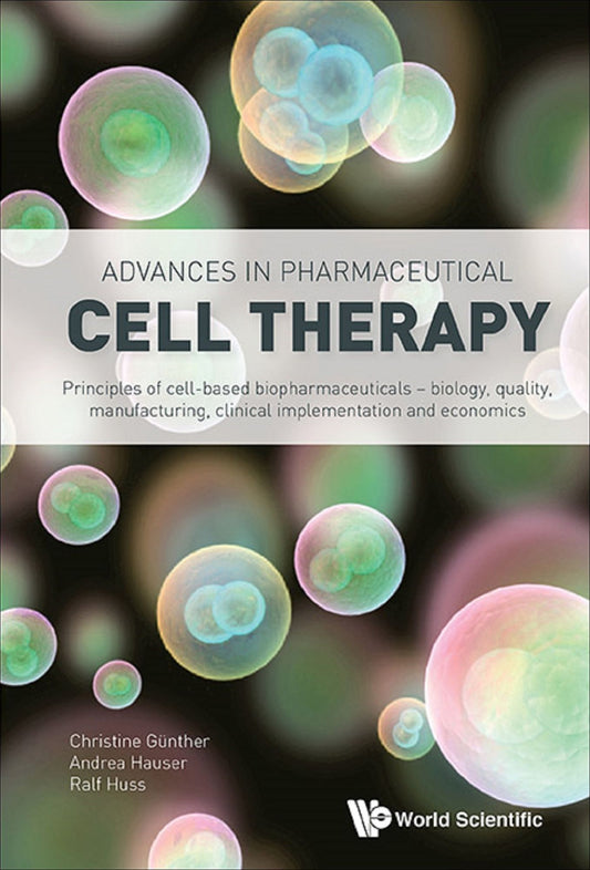 Advances In Pharmaceutical Cell Therapy: Principles Of Cell-based Biopharmaceuticals: Principles of Cell-Based Biopharmaceuticals