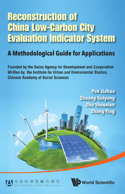 Reconstruction Of China's Low-carbon City Evaluation Indicator System: A Methodological Guide For Applications: A Methodological Guide for Applications