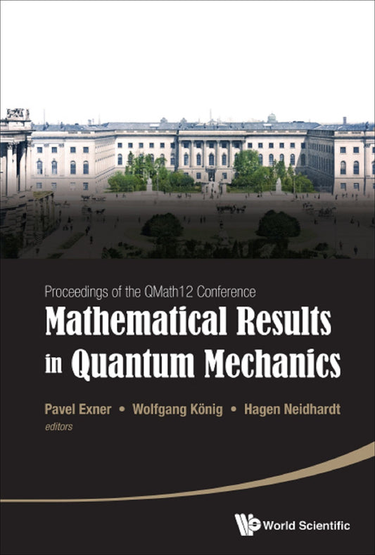 Mathematical Results In Quantum Mechanics - Proceedings Of The Qmath12 Conference (With Dvd-rom): Proceedings of the QMath12 Conference(with DVD-ROM)