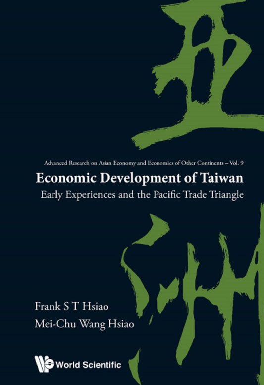 Economic Development Of Taiwan: Early Experiences And The Pacific Trade Triangle: Early Experiences and the Pacific Trade Triangle